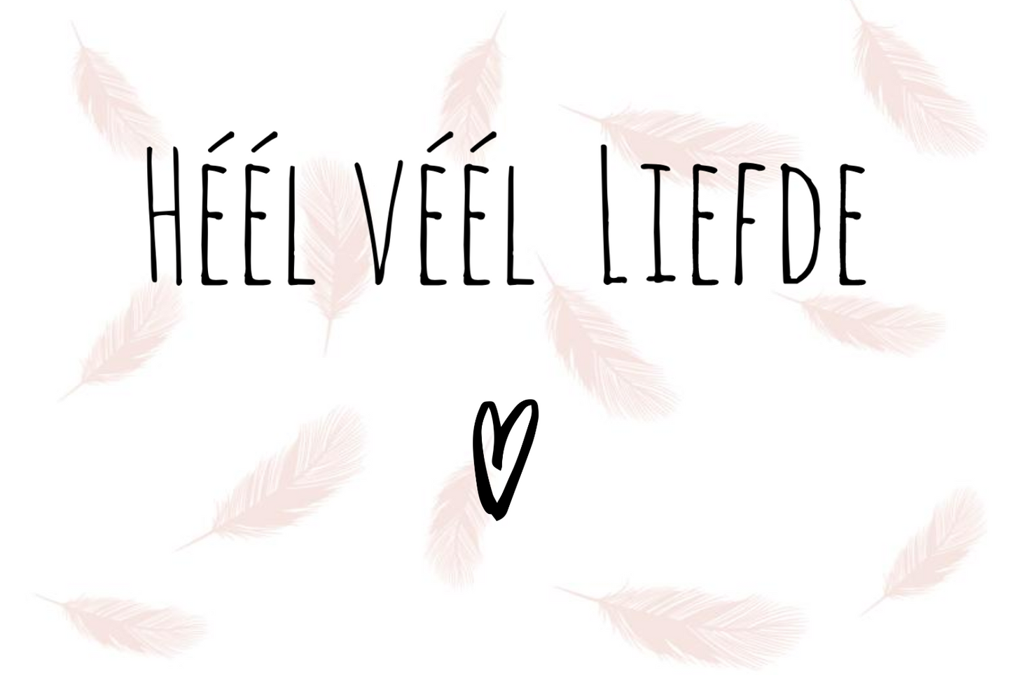 Kaartje "Héél Véél Liefde" (Medium)